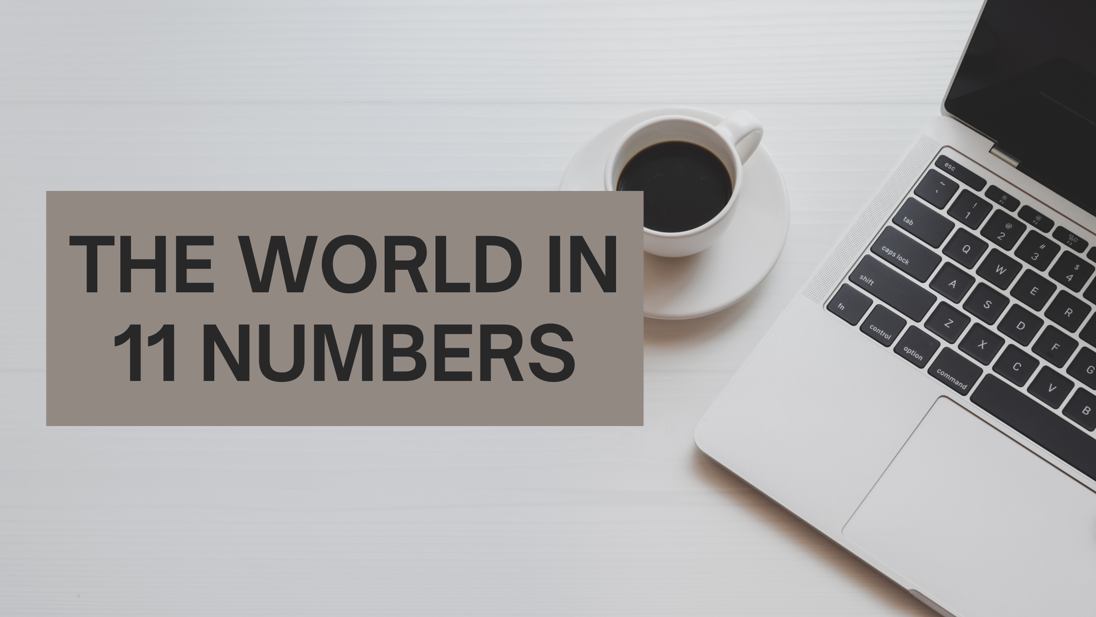 The World in 11 Numbers - Ajay Srinivasan