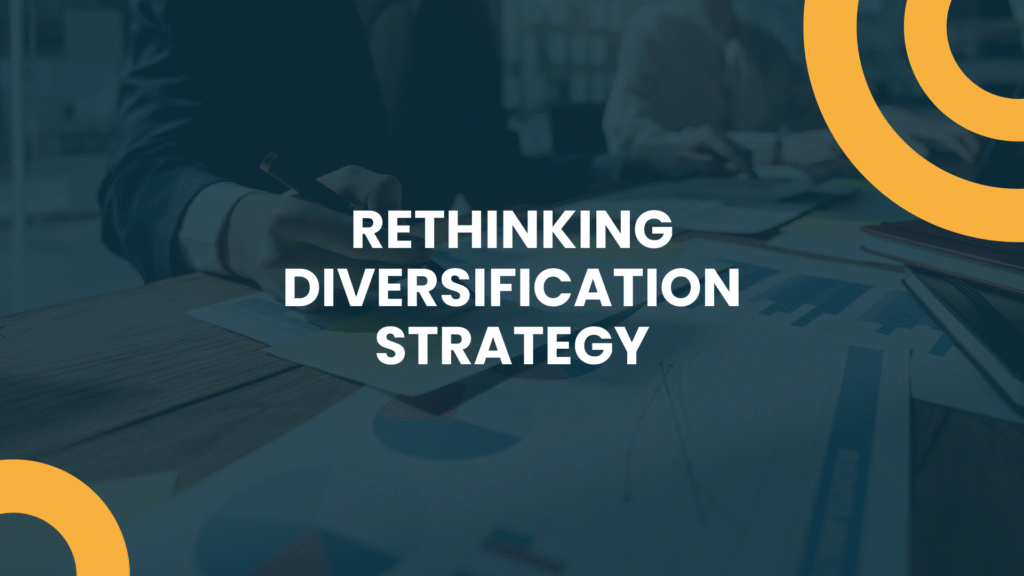 Rethinking Diversification Strategy - Ajay Srinivasan